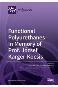 Functional Polyurethanes - In Memory of Prof. József Karger-Kocsis