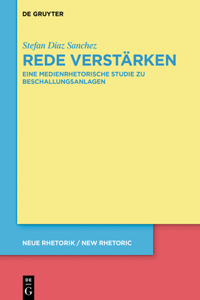 Rede Verstärken: Eine Medienrhetorische Studie Zu Beschallungsanlagen