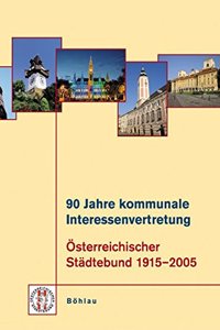 90 Jahre Kommunale Interessenvertretung Osterreichischer Stadtebund 1915-2005