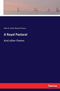 Royal Pastoral: And other Poems