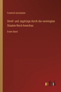 Streif- und Jagdzüge durch die vereinigten Staaten Nord-Amerikas: Erster Band