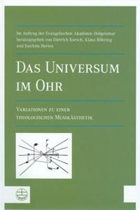 Das Universum Im Ohr: Variationen Zu Einer Theologischen Musikasthetik