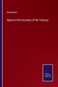 Report of the Secretary of the Treasury