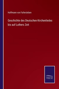 Geschichte des Deutschen Kirchenliedes bis auf Luthers Zeit