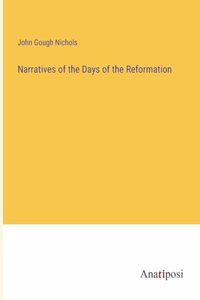 Narratives of the Days of the Reformation