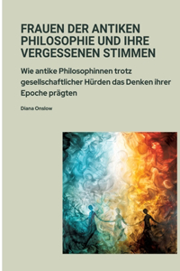 Frauen der antiken Philosophie und ihre vergessenen Stimmen