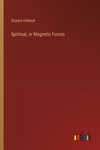 Spiritual, or Magnetic Forces