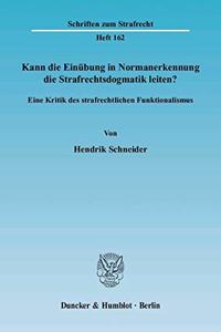 Kann Die Einubung in Normanerkennung Die Strafrechtsdogmatik Leiten?