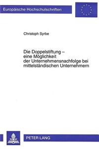 Die Doppelstiftung - Eine Moeglichkeit Der Unternehmensnachfolge Bei Mittelstaendischen Unternehmern