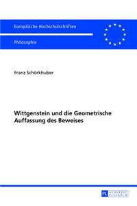 Wittgenstein Und Die Geometrische Auffassung Des Beweises