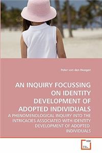 Inquiry Focussing on Identity Development of Adopted Individuals
