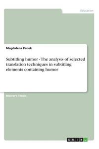 Subtitling humor - The analysis of selected translation techniques in subtitling elements containing humor