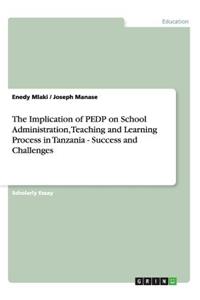 Implication of PEDP on School Administration, Teaching and Learning Process in Tanzania - Success and Challenges