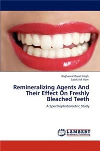 Remineralizing Agents And Their Effect On Freshly Bleached Teeth