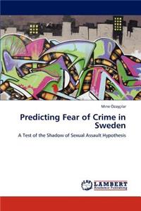 Predicting Fear of Crime in Sweden