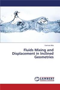 Fluids Mixing and Displacement in Inclined Geometries