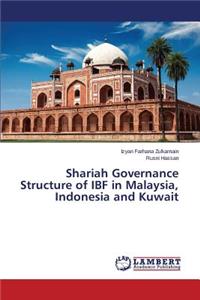 Shariah Governance Structure of Ibf in Malaysia, Indonesia and Kuwait
