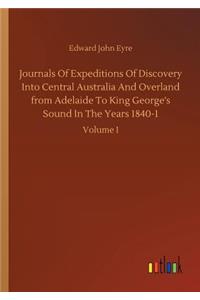 Journals Of Expeditions Of Discovery Into Central Australia And Overland from Adelaide To King George's Sound In The Years 1840-1