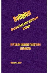 Religion Knechtschaft oder spirituelle Freiheit