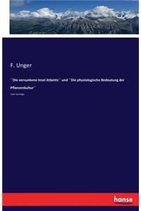 ´´Die versunkene Insel Atlantis´´ und ´´Die physiologische Bedeutung der Pflanzenkultur´´