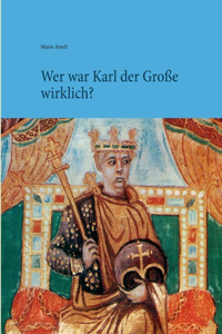 Wer war Karl der Große wirklich?