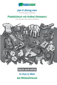 BABADADA black-and-white, jian ti zhong wen - Plattdüütsch mit Artikel (Holstein), tu hua ci dian - dat Bildwöörbook