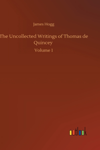 Uncollected Writings of Thomas de Quincey