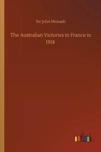 Australian Victories in France in 1918