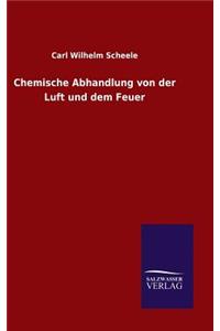 Chemische Abhandlung von der Luft und dem Feuer