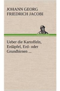 Ueber Die Kartoffeln, Erdapfel, Erd- Oder Grundbirnen ...