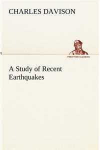 Study of Recent Earthquakes
