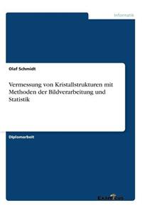 Vermessung von Kristallstrukturen mit Methoden der Bildverarbeitung und Statistik