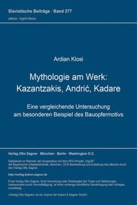 Mythologie Am Werk: Kazantzakis, Andric, Kadare