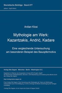 Mythologie am Werk: Kazantzakis, Andric, Kadare