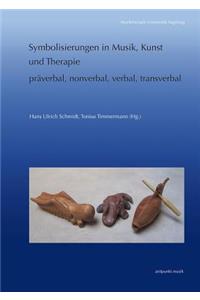 Symbolisierungen in Musik, Kunst Und Therapie - Praverbal, Nonverbal, Verbal, Transverbal