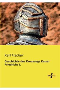 Geschichte des Kreuzzugs Kaiser Friedrichs I.