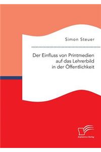 Der Einfluss von Printmedien auf das Lehrerbild in der Öffentlichkeit