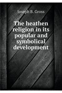 The heathen religion in its popular and symbolical development