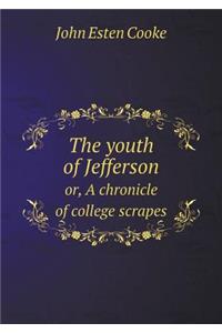 The Youth of Jefferson Or, a Chronicle of College Scrapes