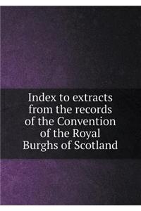 Index to Extracts from the Records of the Convention of the Royal Burghs of Scotland
