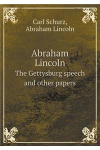 Abraham Lincoln the Gettysburg Speech and Other Papers