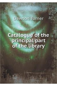 Catalogue of the Principal Part of the Library