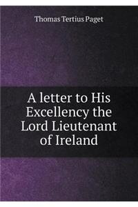 A Letter to His Excellency the Lord Lieutenant of Ireland