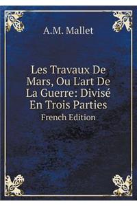 Les Travaux De Mars, Ou L'art De La Guerre