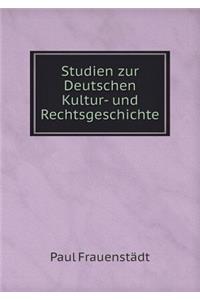 Studien zur Deutschen Kultur- und Rechtsgeschichte