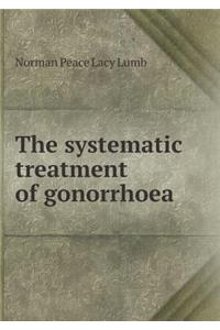 The Systematic Treatment of Gonorrhoea