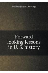 Forward Looking Lessons in U. S. History