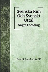 Svenska Rim Och Svenskt Uttal: Några Föredrag