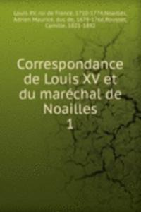 Correspondance de Louis XV et du marechal de Noailles