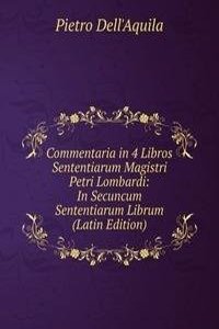 Commentaria in 4 Libros Sententiarum Magistri Petri Lombardi: In Secuncum Sententiarum Librum (Latin Edition)